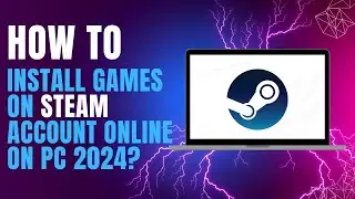 How to Install Games on Steam Account Online on PC 2024?