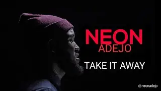 Neon Adejo - Take it Away (Official Video)