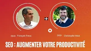 SEO : Comment gagner en productivité ? Avec François Treca