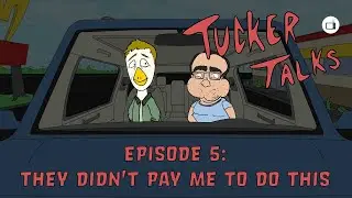 Tucker Talks - They Didn't Pay Me To Do This (Episode 5)
