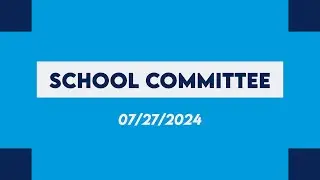 School Committee Meeting (07-27-2024)