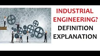 What is Industrial Engineering? | Examples | Explanation