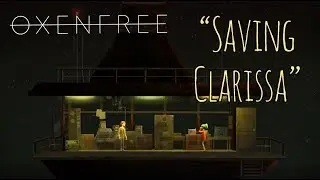OXENFREE - Saving Clarissa (2nd playthrough)