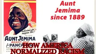How America Normalized Racism - The Story of Aunt Jemima