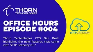 Thorn Technologies Office Hours, Episode 004 - SFTP Gateway v3.7 Release