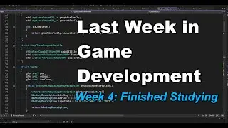Last Week In Game Development - I Finished Studying