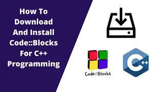 How To Download and Install Code:Blocks For C++ Programming Language
