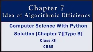 Solutions Ch-7(Type B)Idea of Algorithmic efficiency[Comp.Sc. Python by Sumita Arora][Class 12]CBSE