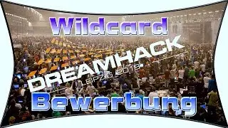 Wildcard Bewerbung Dreamhack Leipzig 2018 @DreamHackDE