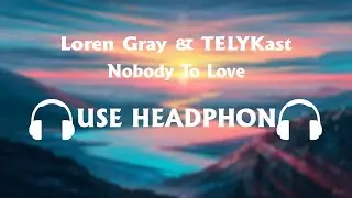 Loren Gray & TELYKast - Nobody To Love 8D Song