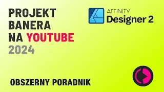 Baner kanału na YouTube 2024. Jak zaprojektować w Affinity Designerze?