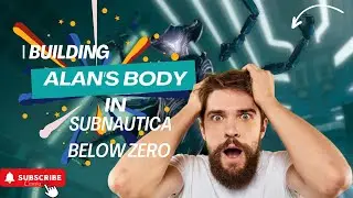 I Create Alan's Body In Subnautica Below Zero