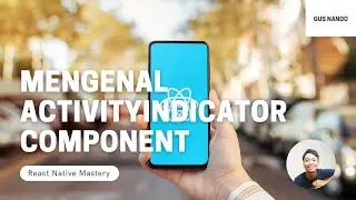 Mengenal ActivityIndicator Component - Tutorial React Native 2021 (41/54)