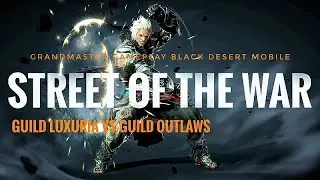 Black Desert Mobile - Grandmaster Street War Server Asia [Luxuria - Outlaws]