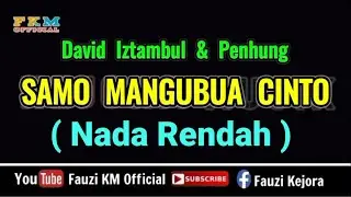 SAMO MANGUBUA CINTO - David Iztambul  feat Penhung ( KARAOKE ) Nada Rendah