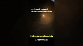 DETIK DETIK MATAHARI BUATAN CINA DI LUNCURKANG !!! #viral #youtube