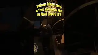 When They Ask What Did I Do In RDR2 #shorts #rdr2gameplay