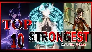 Top 10 Strongest Genshin Impact Characters According to Lore ( Pre V2.1/ Old)