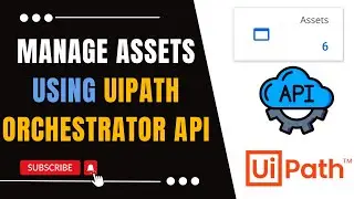 Managing Assets in Orchestrator Using API | UiPath Orchestrator API | UiPath Orchestrator API Series