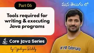 P6 - Tools required for writing and executing Java programs | Core Java |