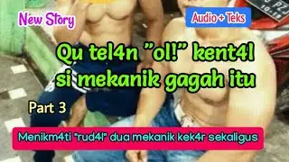 Mekanik tampan (part 3) new story [audio + teks]