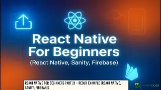 📤 React Native For Beginners Part 21 – Redux Example (React Native, Sanity, Firebase) 🧠🔁