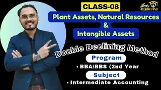 Plant Assets, Natural Resources & Intangible Assets: Class 8