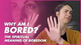 Why am I bored? | The Spiritual Meaning of Boredom