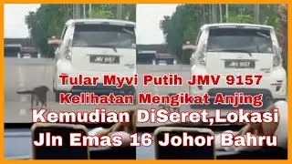 Tular Myvi Putih JMV 9157 Kelihatan Mengikat Anjing Kemudian DiSeret,Lokasi Jln Emas 16 Johor Bahru