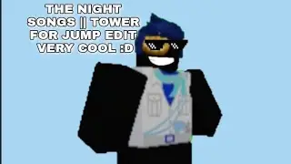 THE NIGHT SONGS || TOWER OF JUMP EDIT VERY COOL :)
