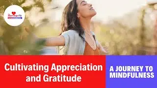Cultivating Appreciation and Gratitude: A Journey to Mindfulness #Appreciation #GratitudeJourney