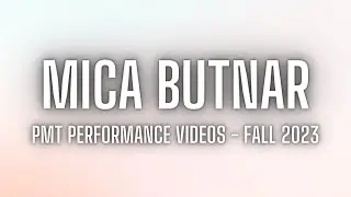 PMT Performance Videos - Fall 2023 - Mica Butnar