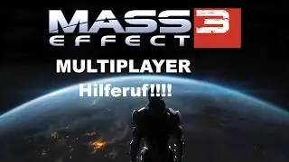 Mass Effect 3 Multiplayer [German/Deutsch] - Bester Horde Modus / Hilferuf nach Spielern