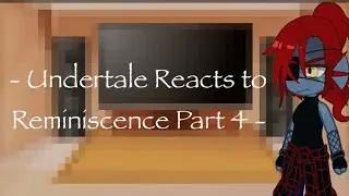 - Undertale Reacts to Reminiscence Part 4 - Thing 1 - Angst? -