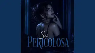 Sei Pericolosa