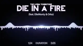 The Living Tombstone - Die In A Fire (feat  EileMonty & Orko)