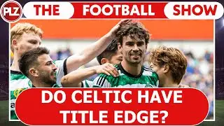 Do Celtic Have Title Edge? I The Football Show w/ Neil Lennon