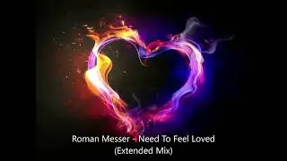 Roman Messer - Need To Feel Loved (Extended Mix)