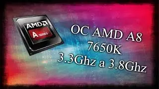 OC básico a un AMD A8 7650K (3.3 A 3.8 Ghz)