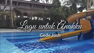 Gede Josh - Lagu untuk Anakku