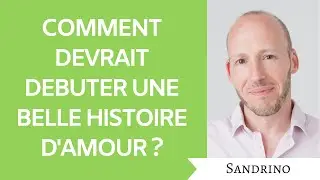 Comment devrait débuter une belle histoire d'amour