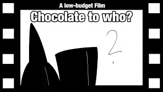 Chocolate to who?: A low-budget film