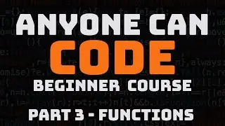 Anyone Can CODE: Full Programming Course for Beginners - Part 3 Functions