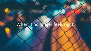 When it no longer feels right
