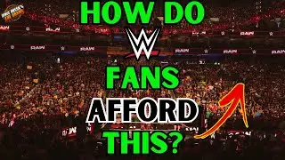 WWE FANS - How Do YOU AFFORD the OUTRAGEOUS Ticket Prices?