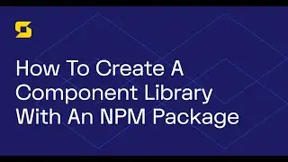 How To Create a Component Library Using An NPM Package