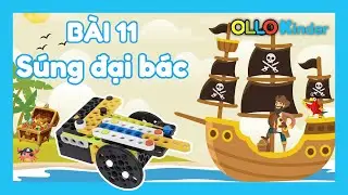 OLLO KINDER - BÀI 11: SÚNG ĐẠI BÁC