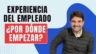 Experiencia del empleado: ¿Por dónde empezar?