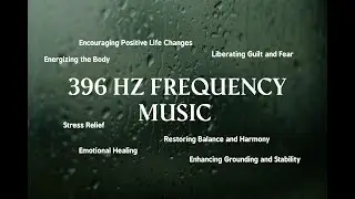 396 HZ Solfeggio frequency music for Stress Relief, Emotional Healing, and Positive Life Changes