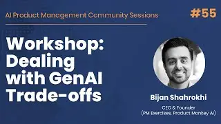 Workshop: Dealing with GenAI Trade-offs - AI PM Community Session #55